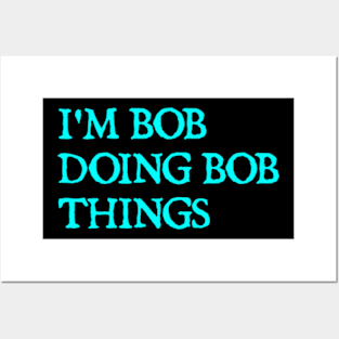 I'm Bob doing Bob things Posters and Art